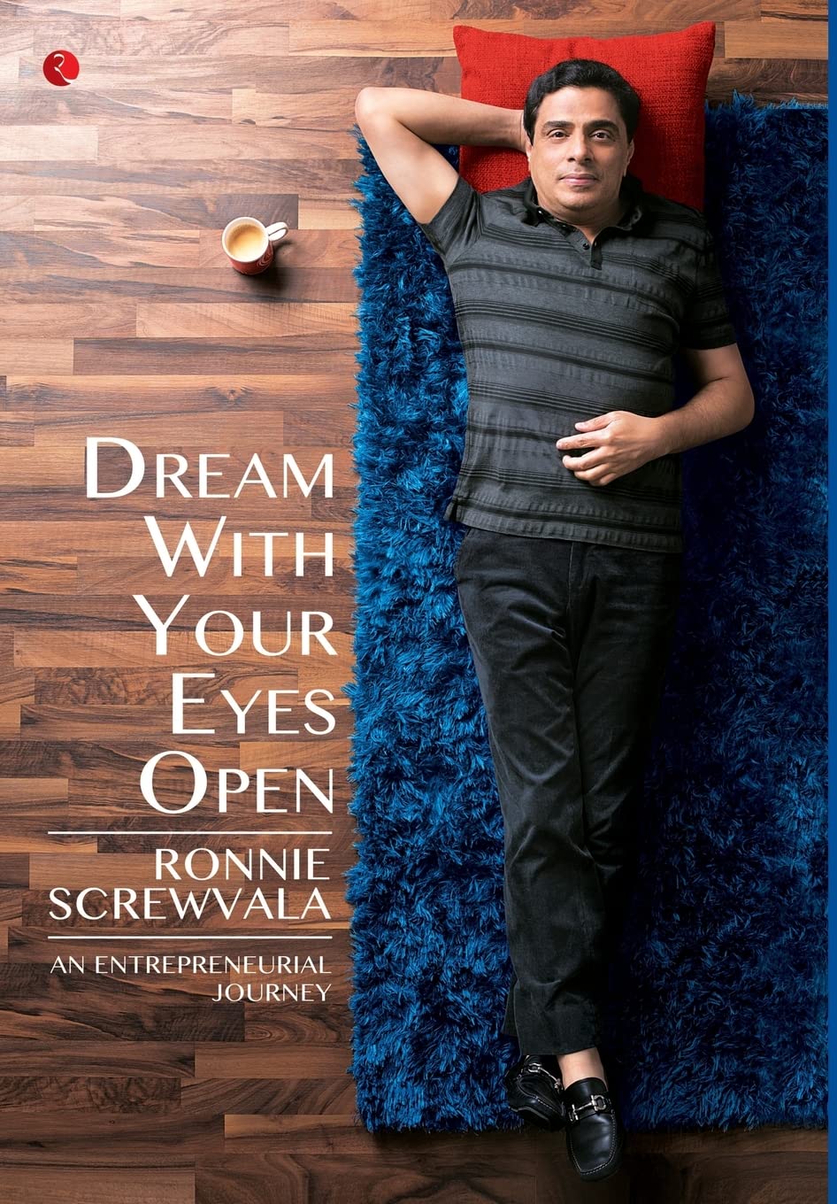 Dream with Your Eyes Open: An Entrepreneurial Journey By Ronnie Screwvala