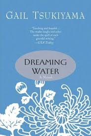 Dreaming Water By Gail Tsukiyama ( Rare )