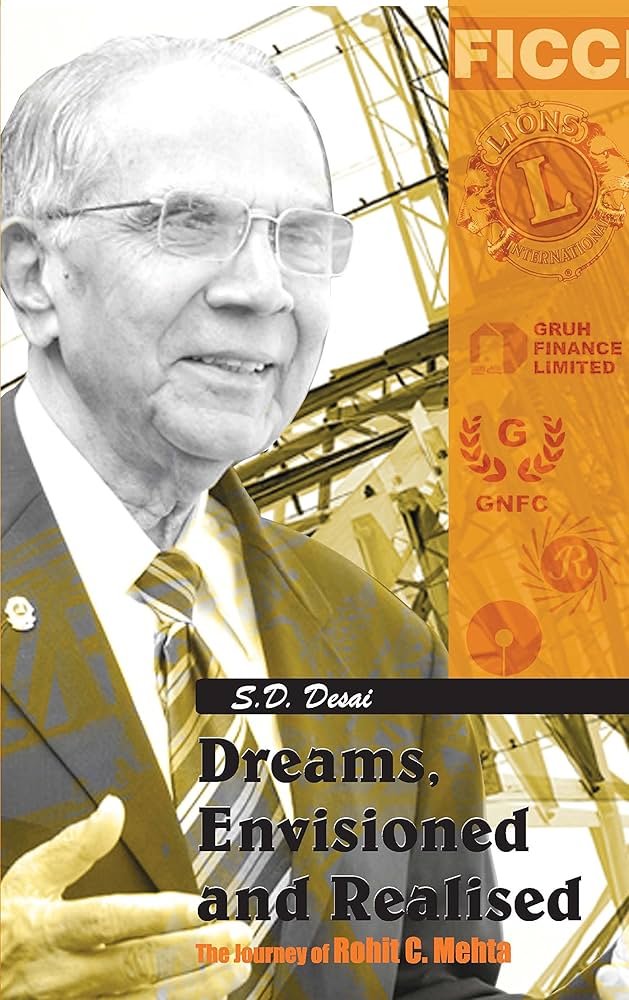 Dreams, Envisioned and Realised: The Journey of Rohit C. Mehta ( Hard Cover ), S. D. Desai