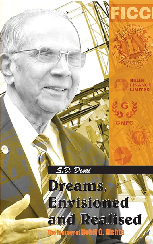 Dreams, Envisioned and Realised: The Journey of Rohit C. Mehta ( Hard Cover ), S. D. Desai