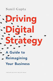 Driving Digital Strategy: A Guide to Reimagining Your Business Hardcover by Sunil Gupta