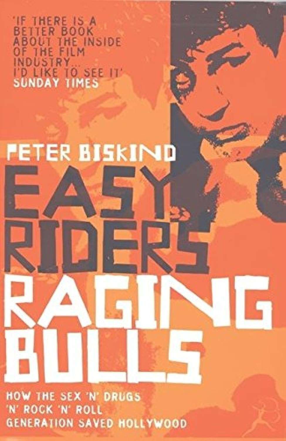 Easy Riders, Raging Bulls: How the Sex-Drugs and Rock 'n' Roll Generation Changed Hollywood