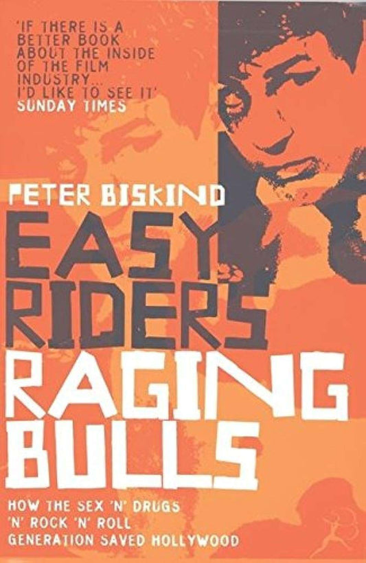 Easy Riders, Raging Bulls: How the Sex-Drugs and Rock 'n' Roll Generation Changed Hollywood