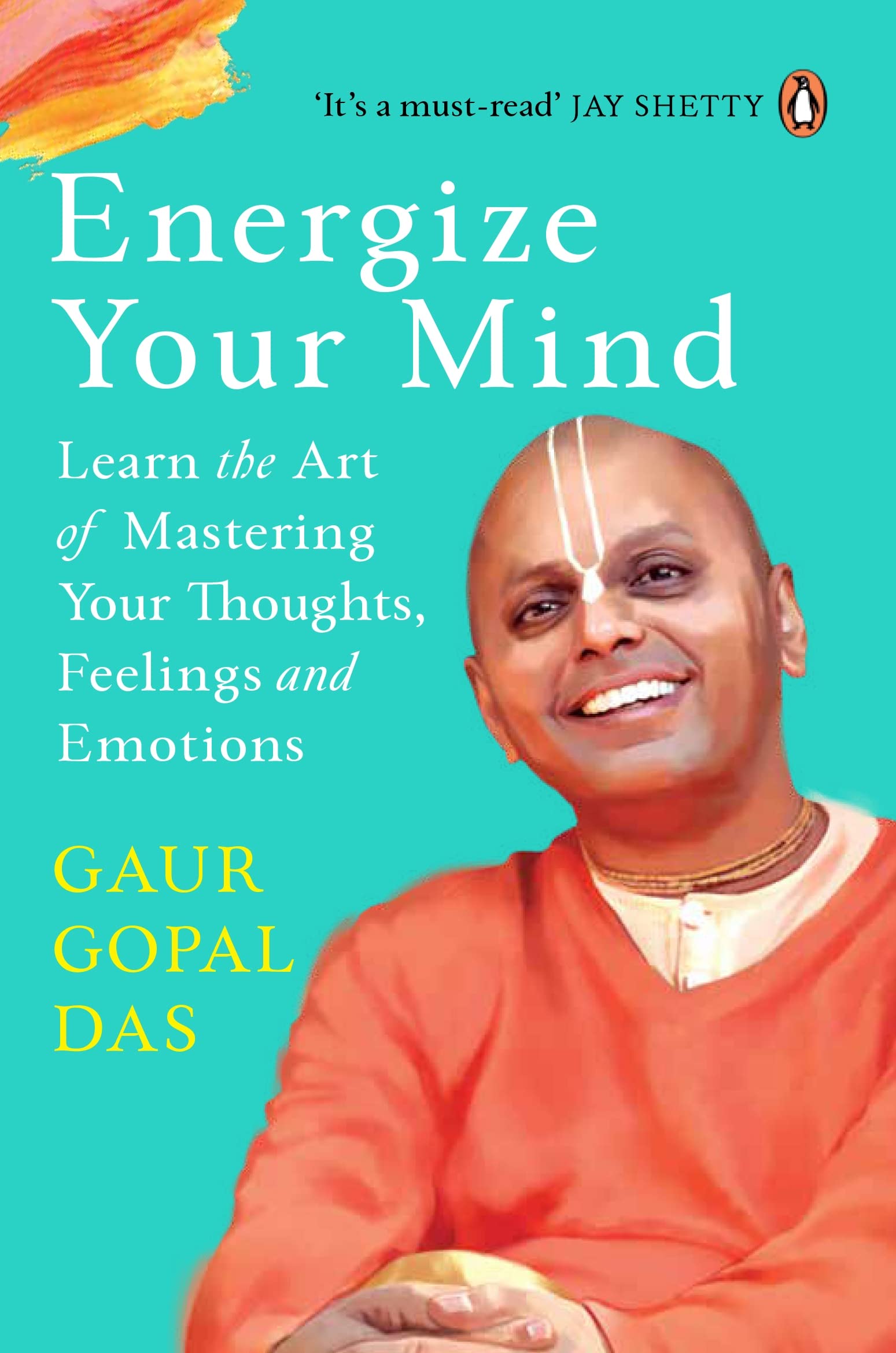 Energize Your Mind: Learn the Art of Mastering Your Thoughts, Feelings and Emotions Book by Gaur Gopal Das