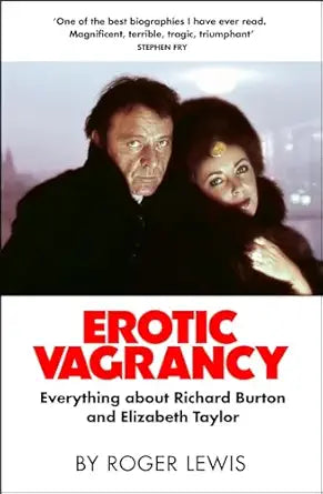 Erotic Vagrancy: Everything about Richard Burton and Elizabeth Taylor By Roger Lewis