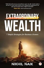 Extraordinary Wealth: 7 Simple Strategies for Business Owners Hardcover by Nikhil Naik