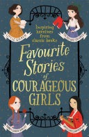 Favourite Stories of Courageous Girls By Louisa May Alcott