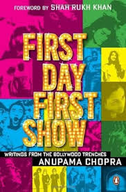 First Day First Show:  by Anupama Chopra