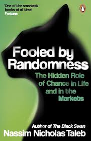 Fooled by Randomness: The Hidden Role of Chance in Life and in the Markets By  Nassim Taleb