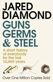 GUNS, GERMS AND STEEL - A Short History of Everybody for the Last 13,000 Years By Jared Diamond