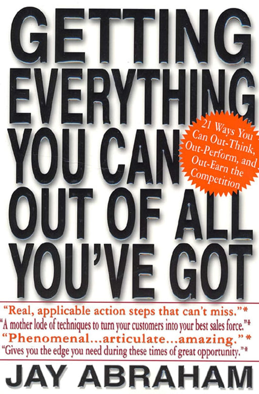 Getting Everything You Can Out of All You've Got By Jay Abraham 