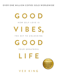 Good Vibes, Good Life: How Self-Love Is the Key to Unlocking Your Greatness Book by Vex King