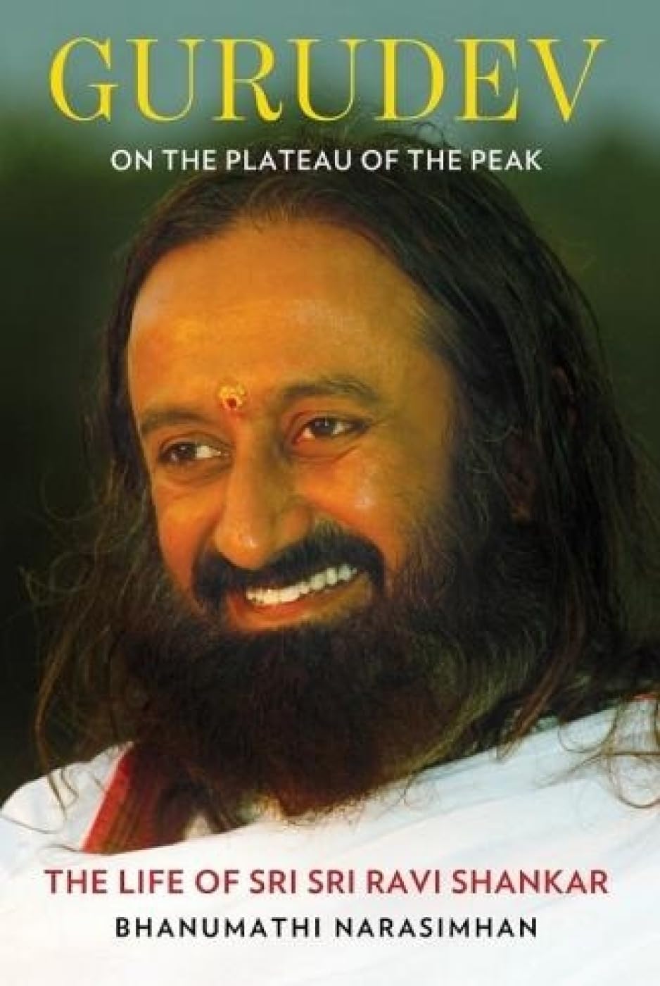 Gurudev: On the Plateau of the Peak: The Life of Sri Sri Ravi Shankar Hardcover By Bhanumathi Narasimhan  buy used books online