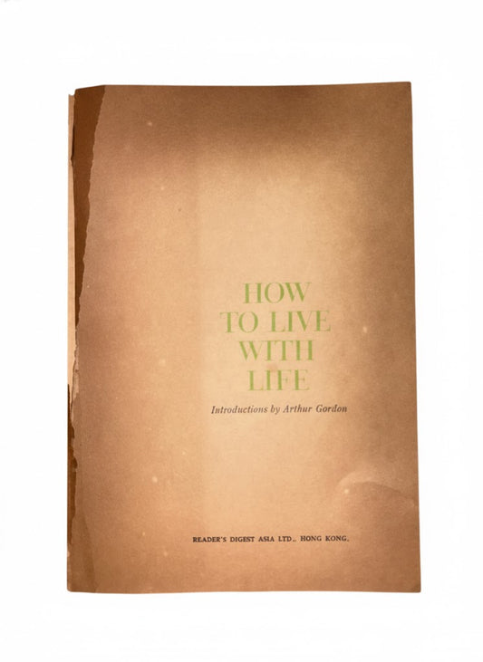 HOW TO LIVE WITH LIFE By Arthur Gordon