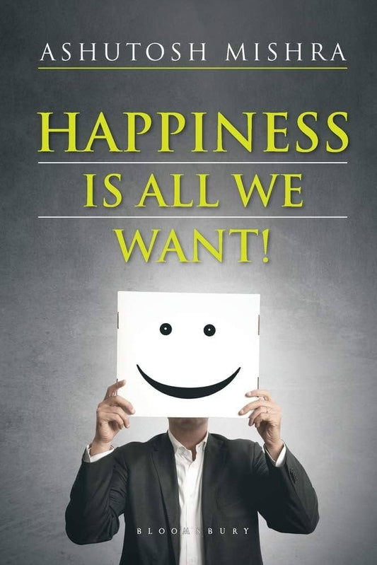 Happiness Is All We Want By Ashutosh Mishra  buy used books online