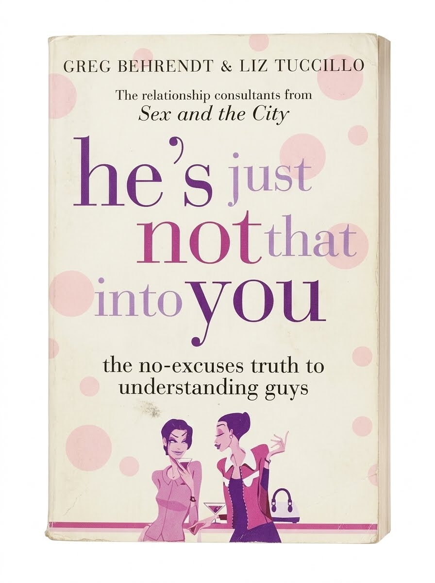 He's Just Not That Into You: The No-Excuses Truth to Understanding Guys By Greg Behrendt & Liz Tuccillo 