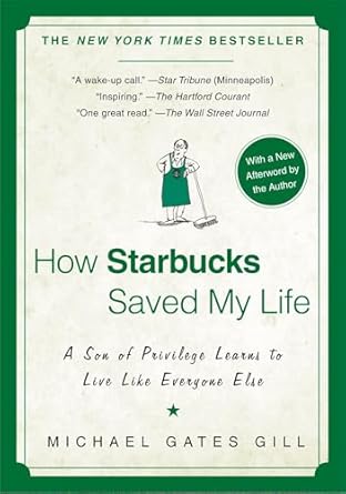 How Starbucks Saved My Life: A Son of Privilege Learns to Live Like Everyone Else, Michael Gates Gill