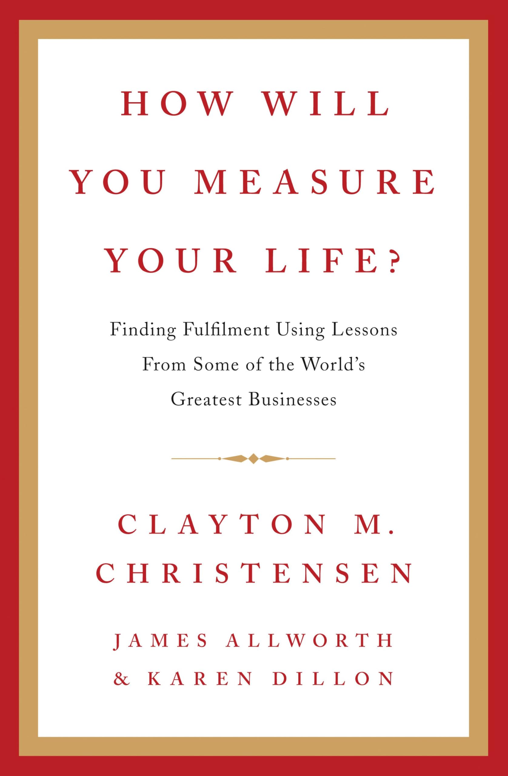 How Will You Measure Your Life? By Clayton Christensen