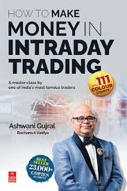 How to Make Money in Intraday Trading: A Master Class By One of India’s Most Famous Traders Paperback by Ashwani Gujral and Rachana A. Vaidya