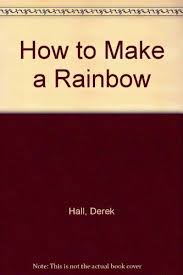 How to Make a Rainbow Hardcover by Derek Hall