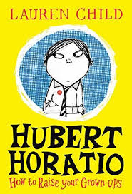 Hubert Horatio: How to Raise Your Grown-Ups By Lauren Child