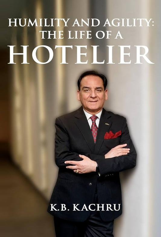 Humility and Agility: The Life of a Hotelier,  K B Kachru ( Rare )