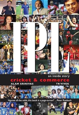 IPL: An inside story. Cricket & Commerce By ALAM SRINIVAS