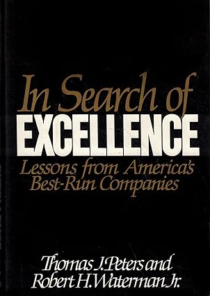 In Search of Excellence: Lessons from America's Best-run Companies By Thomas J. Peters 