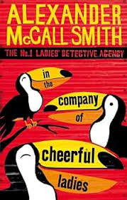 In The Company Of Cheerful Ladies: The multi-million copy bestselling No. 1 Ladies' Detective Agency series By Alexander McCall Smith