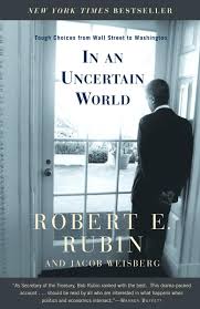 In an Uncertain World: Tough Choices from Wall Street to Washington  By Robert Rubin (Rare)