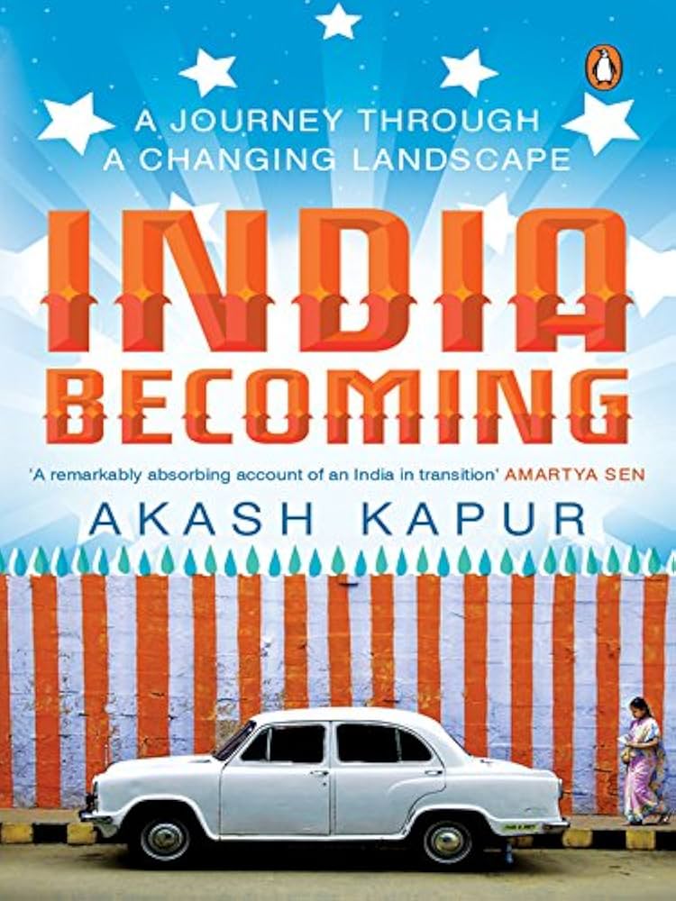 India Becoming: A Journey through a Changing Landscape by Akash Kapur

