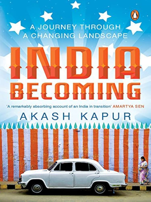 India Becoming: A Journey through a Changing Landscape by Akash Kapur
