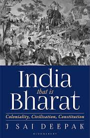India, that is Bharat: Coloniality, Civilisation, Constitution Book by J Sai Deepak