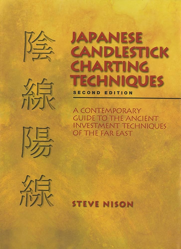 Japanese Candlestick Charting Techniques: A Contemporary Guide to the Ancient Investment Techniques of the Far East, Second Edition Book by Steve Nison
