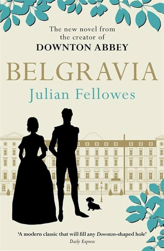 Julian Fellowes's Belgravia By Julian Fellowes