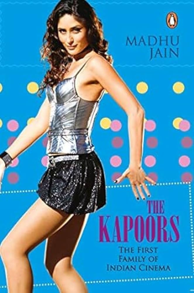 Kapoors: The First Family of Indian Cinema   Madhu Jain