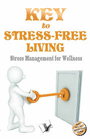 Key to Stress Free Living: Stress management for wellness By  Dr. Jyotsana Codaty