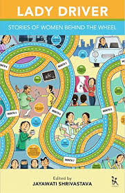 LADY DRIVER: STORIES OF WOMEN BEHIND THE WHEEL By  Meenu Vadera Jayawati Shrivastava