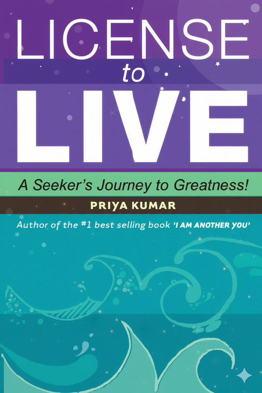 Licence to Live: A Seeker's Journey to Greatness By Priya Kumar