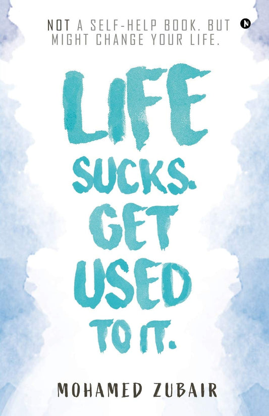 Life Sucks. Get Used To It By Mohamed Zubair