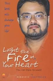 Light the Fire in Your Heart By Debashis Chatterjee