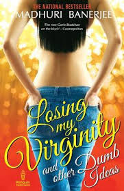 Losing My Virginity And Other Dumb Ideas By Madhuri Banerjee