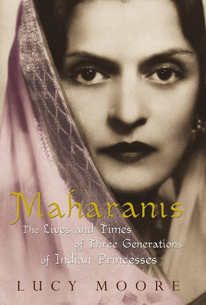 Maharanis: The Lives and Times of Three Generations of Indian Princesses  Lucy Moore                                                                                Lucy Moore  ses