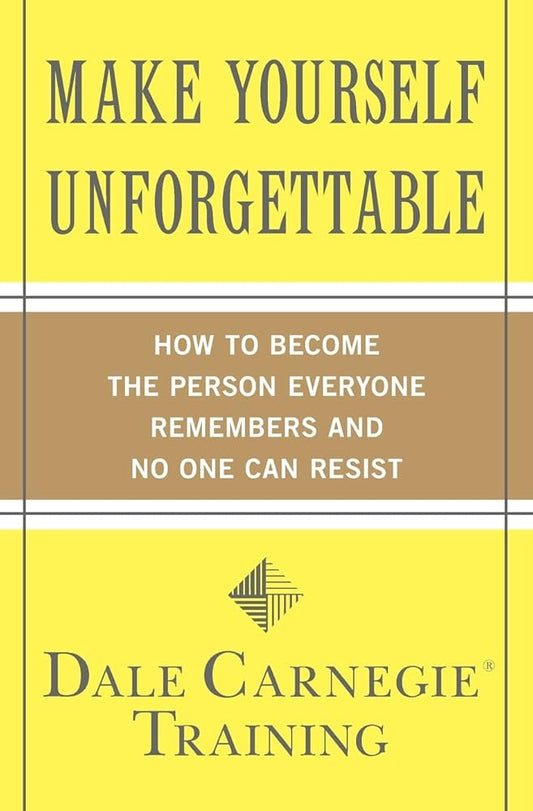 Make Yourself Unforgettable: How to Become the Person Everyone Remembers and No One Can Resist Book