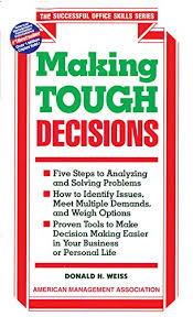 Making Tough Decisions By  Donald H. Weiss