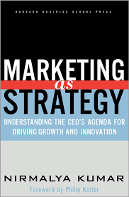 Marketing as Strategy: Understanding the CEO'S Agenda for Driving Growth and Innovation  by Nirmalya Kumar