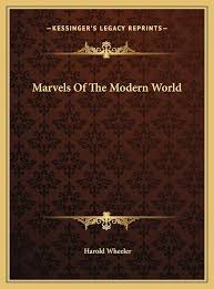 Marvels Of The Modern World Hardcover by  Harold Wheeler (Rare)