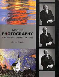 Master Photography: Take and Make Perfect Pictures Book by Michael Busselle (Rare)