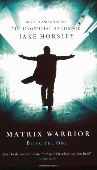 Matrix Warrior: Being the One By Jake Horsley