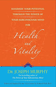 Maximize Your Potential Through the Power of Your Subconscious Mind for Health and Vitality Book by Joseph Murphy